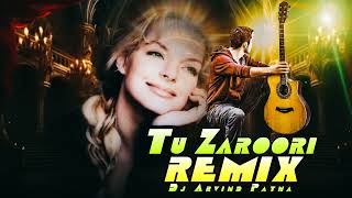 Tu Zaroori Dj Remix By Dj Arvind Patna [upl. by Oemor]