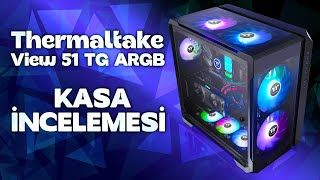 Thermaltake View 51 TG ARGB Kasa incelemesi ve Toplama [upl. by Ahsinehs]