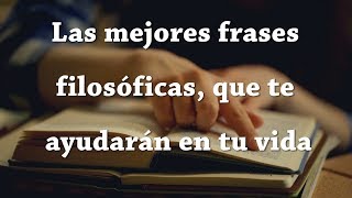 Las mejores frases filosóficas que te ayudarán en tu vida [upl. by Roeser701]