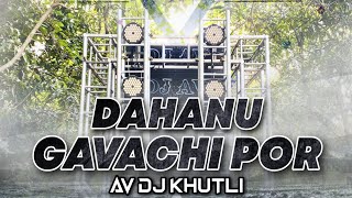 Dahanu Gavachi Por  Dance Performance Mix  Dj Av KHUTLI Fl Munna Arnai [upl. by Andi105]