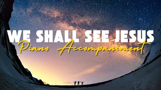 We Shall See Jesus Piano Accompaniment [upl. by Reckford]