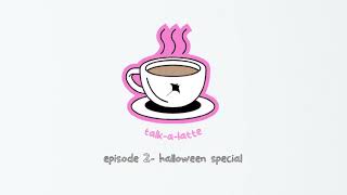 TalkaLatte Episode 2 Halloween Special [upl. by Hertzfeld]