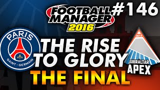 The Rise To Glory  Episode 146 THE FINAL  Football Manager 2016 [upl. by Leonidas347]