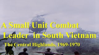 A Small Unit Combat Leader in the Central Highlands South Vietnam 19691970 [upl. by Devonna]