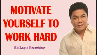 Ed Lapiz Preaching ✅ MOTIVATE YOURSELF TO WORK HARD [upl. by Lilhak]