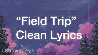 “Field Trip“  Clean Lyrics  Melanie Martinez [upl. by Aicarg190]