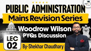 Public Administration  Lec 2 Woodrow Wilson PYQs Discussion  UPSC Mains Revision Series  UPSC [upl. by Hoagland]