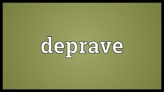 Deprave Meaning [upl. by Edgardo]