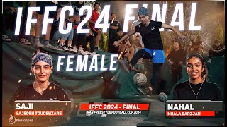 Final Female IFFC 2024  SAJI VS NAHAL  Iran Freestyle Football Cup [upl. by Massimo]