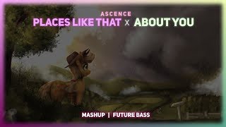 Ascence  Places Like That x About You Mashup [upl. by Kelcey]