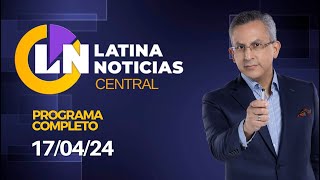 LATINA EN VIVO EDICIÓN CENTRAL  MIERCOLES 17 DE ABRIL DE 2024 [upl. by Nogras]