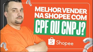 É Melhor Vender com CPF ou CNPJ na Shopee [upl. by Stuckey815]