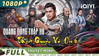 QUẢNG ĐÔNG THẬP HỔ THIẾT QUYỀN VÔ ĐỊCH  Phim Hành Động Võ Thuật Siêu Đỉnh  iQIYI Movie Vietnam [upl. by Uchida]