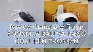 Review Camera wifi app YOOSEE 3 RÂU VÀ DẠNG CHUI ĐÈN TRONG NHÀ  8 led hỗ trợ flash quay đêm có màu [upl. by Aihsyak]