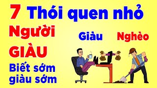 7 Thói Quen Đơn giản Của NGƯỜI GIÀU Mà Người Nghèo Không chịu Làm  Bảo sao Mãi Nghèo [upl. by Adniuqal153]