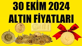 30 EKİM 2024  ALTIN FİYATLARI TÜM ÇEŞİTLER  GRAM ÇEYREK YARIM TAM BİLEZİK ATA REŞAT ONS GÜMÜŞ [upl. by Cyrano]