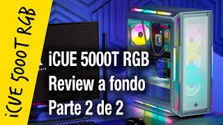 Corsair iCUE 5000T RGB review a fondo Parte 2 [upl. by Elianora]