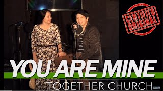 You Are Mine by TOGether Church Original 9 [upl. by Fe]