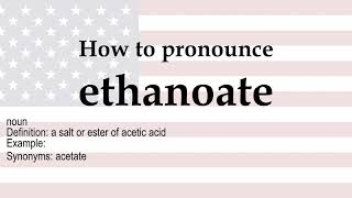 How to pronounce ethanoate  meaning [upl. by Llemaj221]