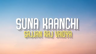 Suna Kaanchi  Sajjan raj vaidya Lyrics [upl. by Barclay]