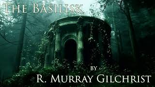 The Basilisk by R Murray Gilchrist Audiobook [upl. by Akire]