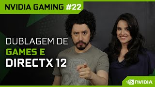 NVIDIA Gaming 22 Dublagem de games e DirectX 12 [upl. by Gaven]