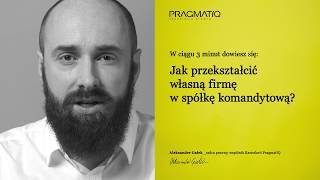 Jak przekształcić firmę w spółkę komandytową [upl. by Benny]