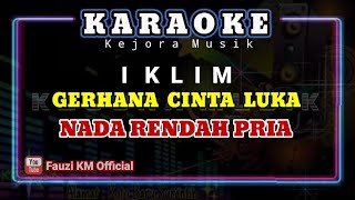 IKLIM  GERHANA CINTA LUKA KaraokeLirik NADA RENDAH PRIA [upl. by Megan]