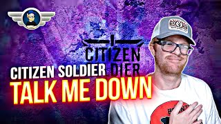 CITIZEN SOLDIER REACTION quotTALK ME DOWNquot REACTION VIDEO [upl. by Shornick]