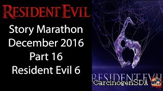 Resident Evil Story Marathon 2016  Part 16 Resident Evil 6 [upl. by Krik]