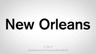 How to Say New Orleans [upl. by Ellerred]