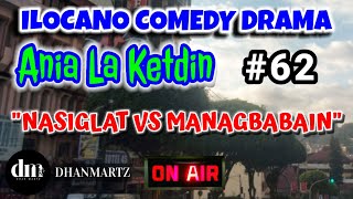 ILOCANO COMEDY DRAMA  NASIGLAT VS MANAGBABAIN  ANIA LA KETDIN  EPISODE 62 [upl. by Ahsienad]