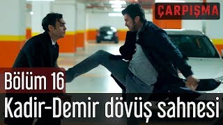 Çarpışma 16 Bölüm  KadirampDemir Dövüş Sahnesi [upl. by Dibbell]