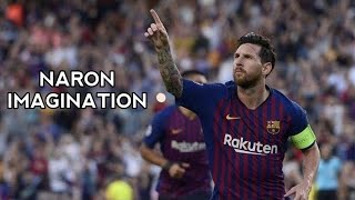 LEONEL MESSI X NARONIMAGINATION  SKILLS amp GOALS [upl. by Trisha]