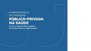 PROADISUS  A importância da parceria públicoprivada na saúde pública brasileira [upl. by Aihsitan]