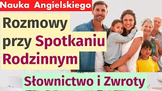 Angielski w Praktyce Rozmowy przy Spotkaniu Rodzinnym  Słownictwo i Zwroty [upl. by Wanfried62]