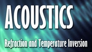 ACOUSTICS Refraction and Temperature Inversion [upl. by Verlie279]