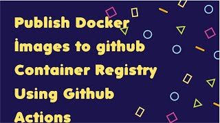 GitHub  0018  GitHub Actions  Publish Docker Image to GitHub Packages [upl. by Nabila]