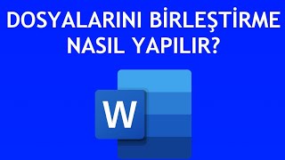 Microsoft Word Dosyalarını Birleştirme Nasıl Yapılır [upl. by Tager]