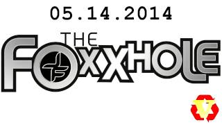 The Foxxhole 05142014 [upl. by Demeter]