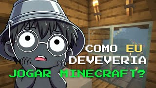 Como eu deveria jogar Minecraft  Comentando sobre jogos  Episódio 1 [upl. by Laval]