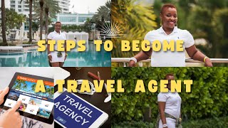 Steps to Become a Travel Agent in 2023 [upl. by Boleslaw]