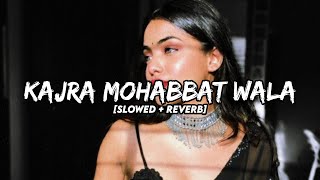 Kajra Mohabbat Wala Slowed  Reverb  Shashaa Tirupati  Female Version [upl. by Maleeny]