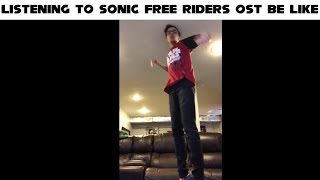 Listening To Sonic Free Riders OST Be Like [upl. by Aicilanna]