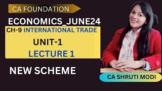 INTERNATIONAL TRADE  Unit 1 L1 CA Foundation June 24 Economics  New Syllabus  CA Shruti Modi [upl. by Ahsoet975]