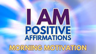 POSITIVE MORNING AFFIRMATIONS ✨ I AM MOTIVATION [upl. by Emiatej39]