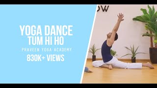 YOGADANCE TumHiHo  Praveenyoga ArjitSingh  MasterPraveen [upl. by Vidda283]