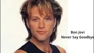 Bon Jovi Never Say Goodbye Lyrics [upl. by Pollak308]