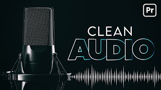 Make Your Audio and Voice Sound Better amp Clean Audio  Premiere Pro Tutorial [upl. by Allisurd]