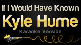 Kyle Hume  If I Would Have Known Karaoke Version [upl. by Aicekan]